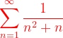 \dpi{120} {\color{Red} \sum_{n=1}^{\infty }\frac{1}{n^{2}+n}}